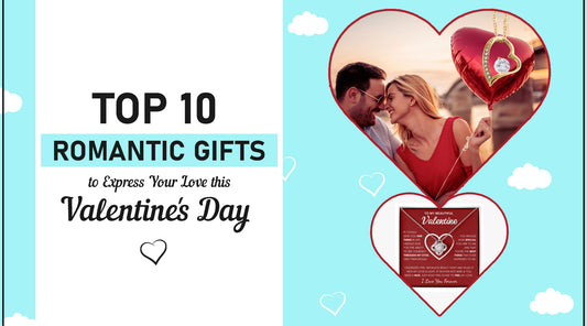 Top 10 Romantic Gifts to Express Your Love this Valentine's Day