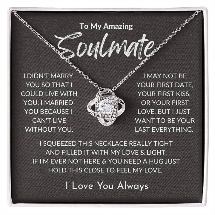 To My Amazing Soulmate / I Want to be Your Last Everything / Love Knot Necklace / Personalized Message Card