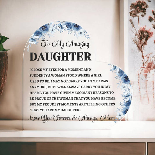 To My Amazing Daughter / Gift from Mom / Heart Shaped Acrylic Plaque