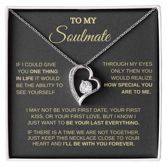 To My Soulmate /One Thing In Life / Forever Love Necklace